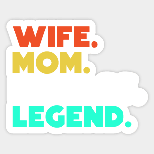 Wife.Mom.Badass.Legend. Sticker